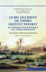 Le Bel Occident de Thèbes, Imentet Neferet : de l'époque pharaonique aux temps modernes : une histoire révélée par la toponymie - Christian Leblanc