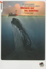 Les aventuriers du Capitaine Némo. Menace sur les baleines - François Jean