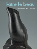 Faire le beau : le bestiaire de la Piscine - La Piscine-Musée d'art et d'industrie André Diligent (Roubaix, Nord)