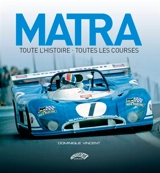 Matra : toute l'histoire, toutes les courses - Dominique Vincent