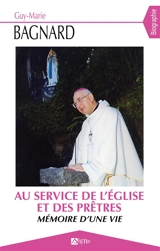 Au service de l'Eglise et des prêtres : mémoire d'une vie : biographie - Guy Bagnard
