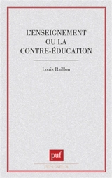 L'Enseignement ou la contre-éducation : essai de pédagogie fondamentale - Louis Raillon