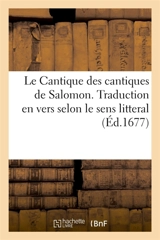 Le Cantique des cantiques de Salomon. Traduction en vers selon le sens litteral - Michel de Marolles