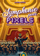 Symphonie pour pixels : une histoire de la musique de jeu vidéo - Aurélien Simon