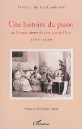 Une histoire du piano au Conservatoire de musique de Paris : 1795-1850 - Frédéric de La Grandville