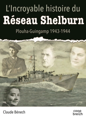 L'incroyable histoire du réseau Shelburn : Plouha-Guingamp, 1943-1944 - Claude Bénech
