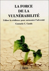 La force de la vulnérabilité : utiliser la résilience pour surmonter l'adversité - Consuelo Casula