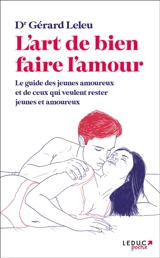 L'art de bien faire l'amour : le guide des jeunes amoureux et de ceux qui veulent rester jeunes et amoureux - Gérard Leleu