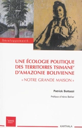 Une écologie politique des territoires Tsimane d'Amazonie bolivienne : notre grande maison - Patrick Bottazzi