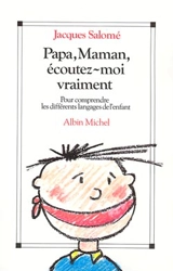 Papa, maman, écoutez-moi vraiment : pour comprendre les différents langages de l'enfant - Jacques Salomé
