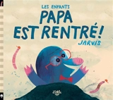 Les enfants, papa est rentré ! - Jarvis