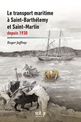 Le transport maritime à Saint-Barthélémy et Saint-Martin : depuis 1930 - Roger Jaffray