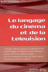 Le langage du cinéma et de la télévision - Bruno Toussaint