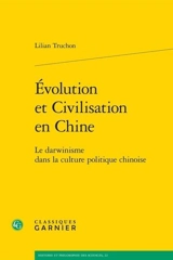 Evolution et civilisation en Chine : le darwinisme dans la culture politique chinoise - Lilian Truchon