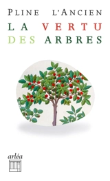 La vertu des arbres cultivés et sauvages : Histoire naturelle, livres XXII, XXIII et XXIV - Pline l'Ancien