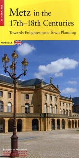 Metz in the 17th-18th centuries : towards Enlightenment town planning : Moselle - Aurélien Davrius