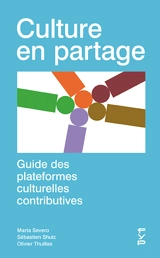 Culture en partage : guide des plateformes culturelles contributives - Marta Severo