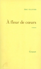 Oeuvres complètes. Vol. 2. A fleur de coeurs - Eric Ollivier