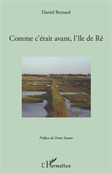 Comment c'était avant, l'île de Ré - Daniel Bernard