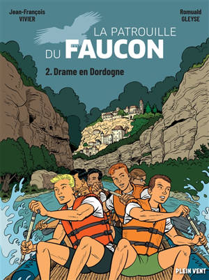 La patrouille du faucon. Vol. 2. Drame en Dordogne - Jean-François Vivier