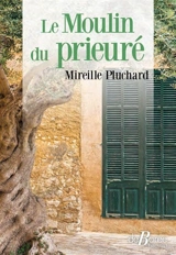 Le moulin du prieuré - Mireille Pluchard