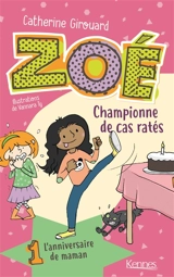 Zoé championne de cas ratés. Vol. 1. L'anniversaire de maman - Catherine Girouard