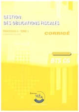 Gestion des obligations fiscales : processus 3, BTS CG : cas pratiques, corrigé. Vol. 1 - Stéphanie Tulleau