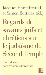 Regards de savants juifs et chrétiens sur le judaïsme du Second Temple : récit d'une controverse allemande