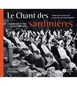 Le chant des sardinières : chants des ouvrières des conserveries du Pays bigouden : et chants de Pont-l'Abbé Lambour (1860-1960)