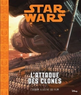 Star Wars. Vol. 2. L'attaque des clones : l'album illustré du film - Walt Disney company