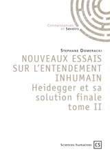 Nouveaux essais sur l'entendement inhumain heidegger et sa solution finale tome ii - Stéphane Domeracki