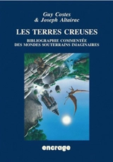 Les terres creuses : bibliographie géo-anthropologique commentée des mondes souterrains imaginaires et des récits spéléologiques conjecturaux - Guy Costes