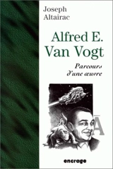 Alfred E. Van Vogt : parcours d'une oeuvre - Joseph Altairac