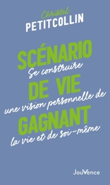 Scénario de vie gagnant : se construire une vision personnelle de la vie et de soi-même - Christel Petitcollin
