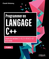 Programmer en langage C++ : couvre les versions C++11, C++14 et C++17 de la norme - Claude Delannoy