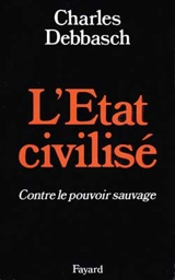 L'Etat civilisé contre le pouvoir sauvage - Charles Debbasch