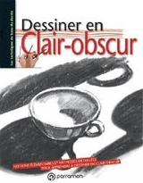 Dessiner en clair-obscur : notions élémentaires et méthodes détaillées pour apprendre à dessiner en clair-obscur - Gabriel Martin