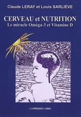 Cerveau et nutrition : le miracle oméga-3 et vitamine D - Claude Leray