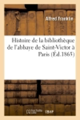 Histoire de la bibliothèque de l'abbaye de Saint-Victor à Paris (Ed.1865) - Alfred Franklin