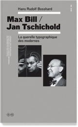 Max Bill, Jan Tschichold : la querelle typographique des modernes - Hans Rudolf Bosshard