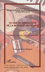 25 ans de sociologie de la musique en France. Vol. 2. Pratiques, oeuvres, interdisciplinarité : actes du 12e Colloque international de sociologie de l'art, GDRI OPuS-CNRS, La Sorbonne, 6-8 novembre 2008 - Colloque international de sociologie de l'art (12 ; 2008 ; Paris)