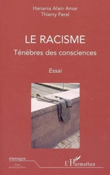 Le racisme : ténèbre des consciences : essai - Hanania Alain Amar