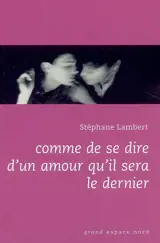 Comme de se dire d'un amour qu'il sera le dernier - Stéphane Lambert