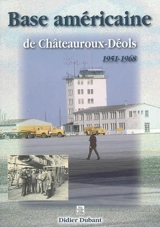 Base américaine de Châteauroux-Déols, 1951-1968 - Didier Dubant