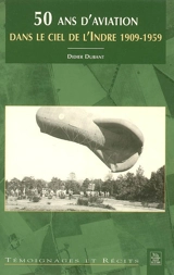 50 ans d'aviation dans le ciel de l'Indre, 1909-1959 - Didier Dubant