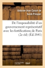 De l'impossibilité d'un gouvernement représentatif avec les fortifications de Paris (2e édition) - Antoine-Jean Cassé de Saint-Prosper
