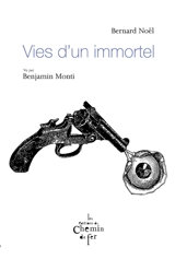 Vies d'un immortel - Bernard Noël