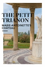 The Petit Trianon : Marie-Antoinette's château - Jérémie Benoit
