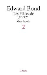 Les pièces de guerre. Vol. 2. Grande paix - Edward Bond