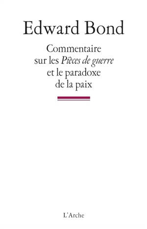 Commentaire sur les Pièces de guerre et le paradoxe de la paix - Edward Bond